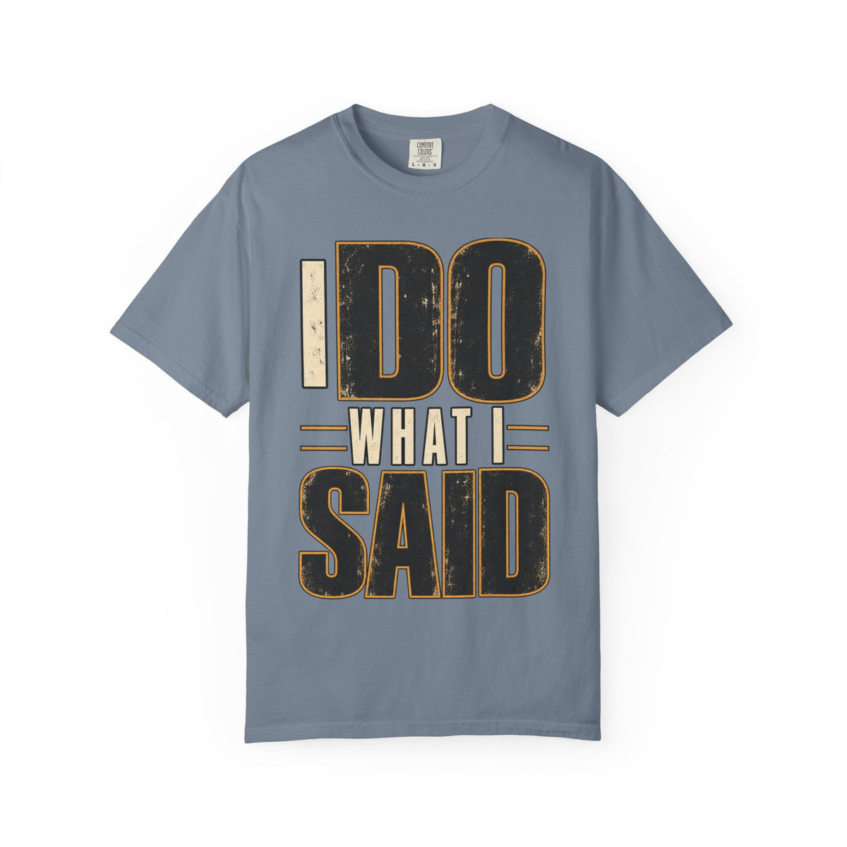 I Do What I Said T-shirt