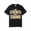 My Strength Has A Sound T-shirt