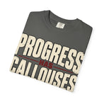 Progress Has Callouses T-shirt