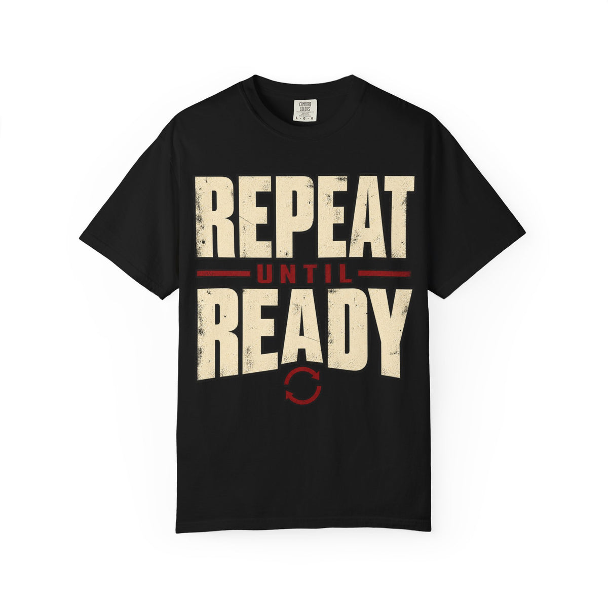Repeat Until Ready T-shirt