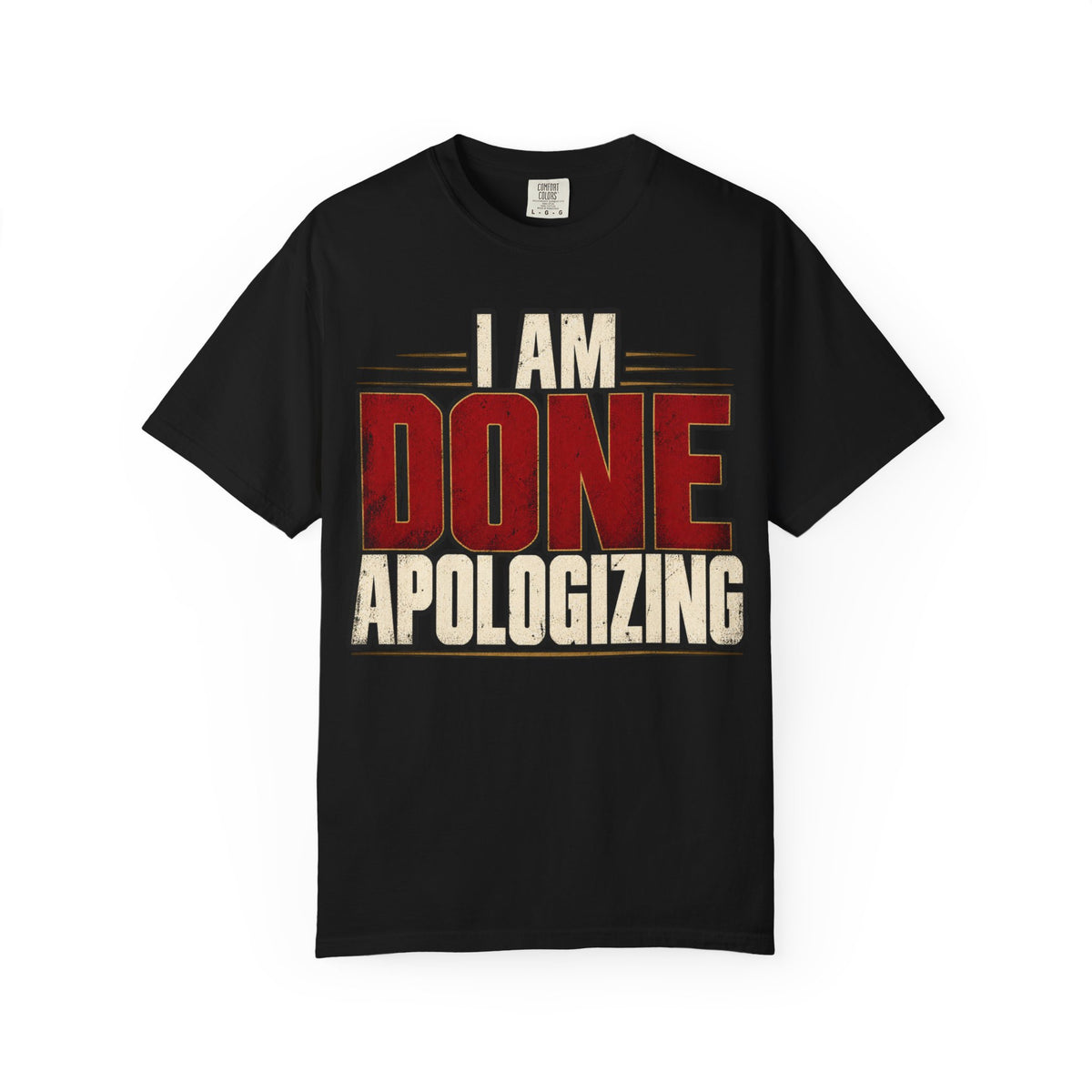 I Am Done Apologizing T-shirt