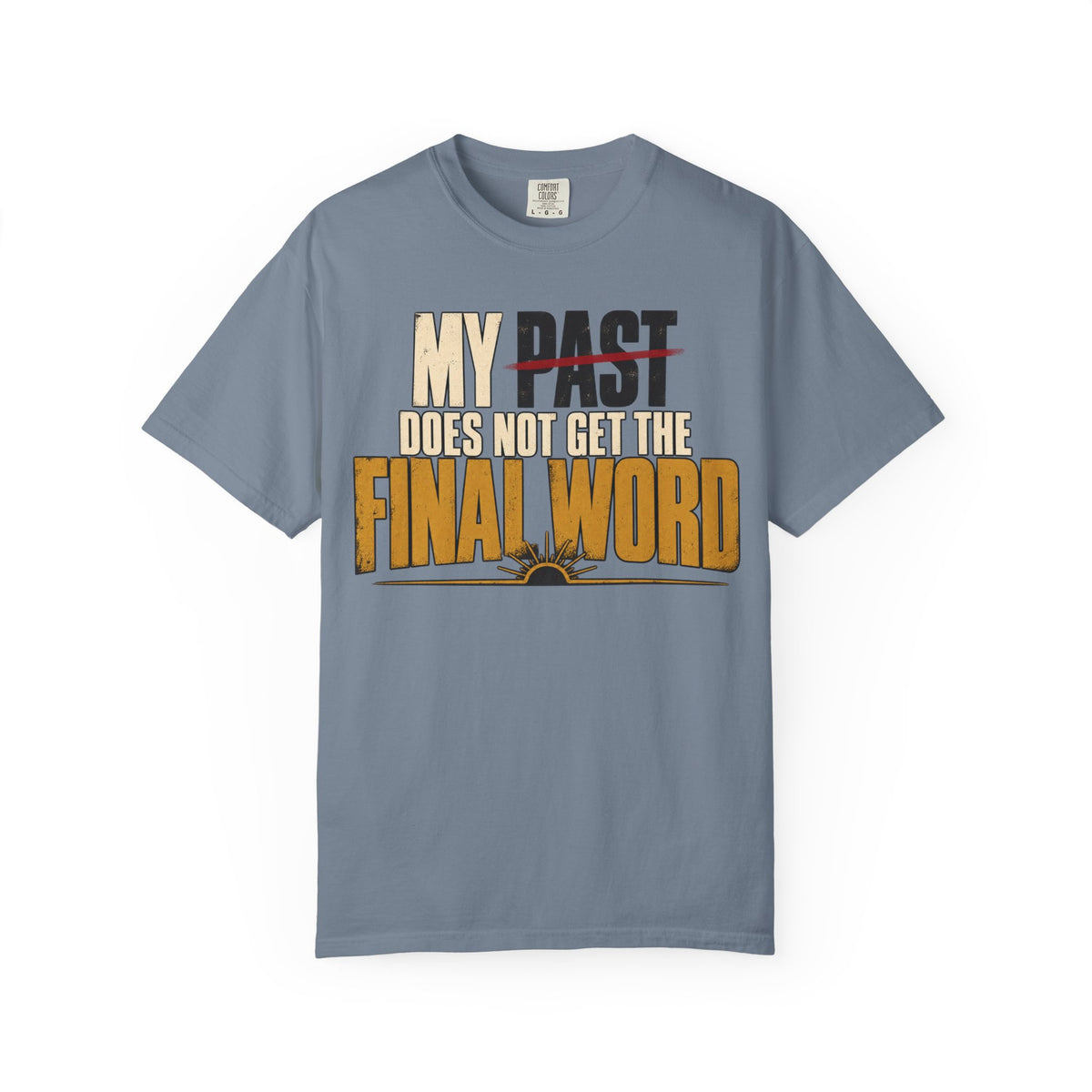 My Past Does Not Get The Final Word T-shirt