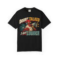 Doubt Talked I Got Louder T-shirt