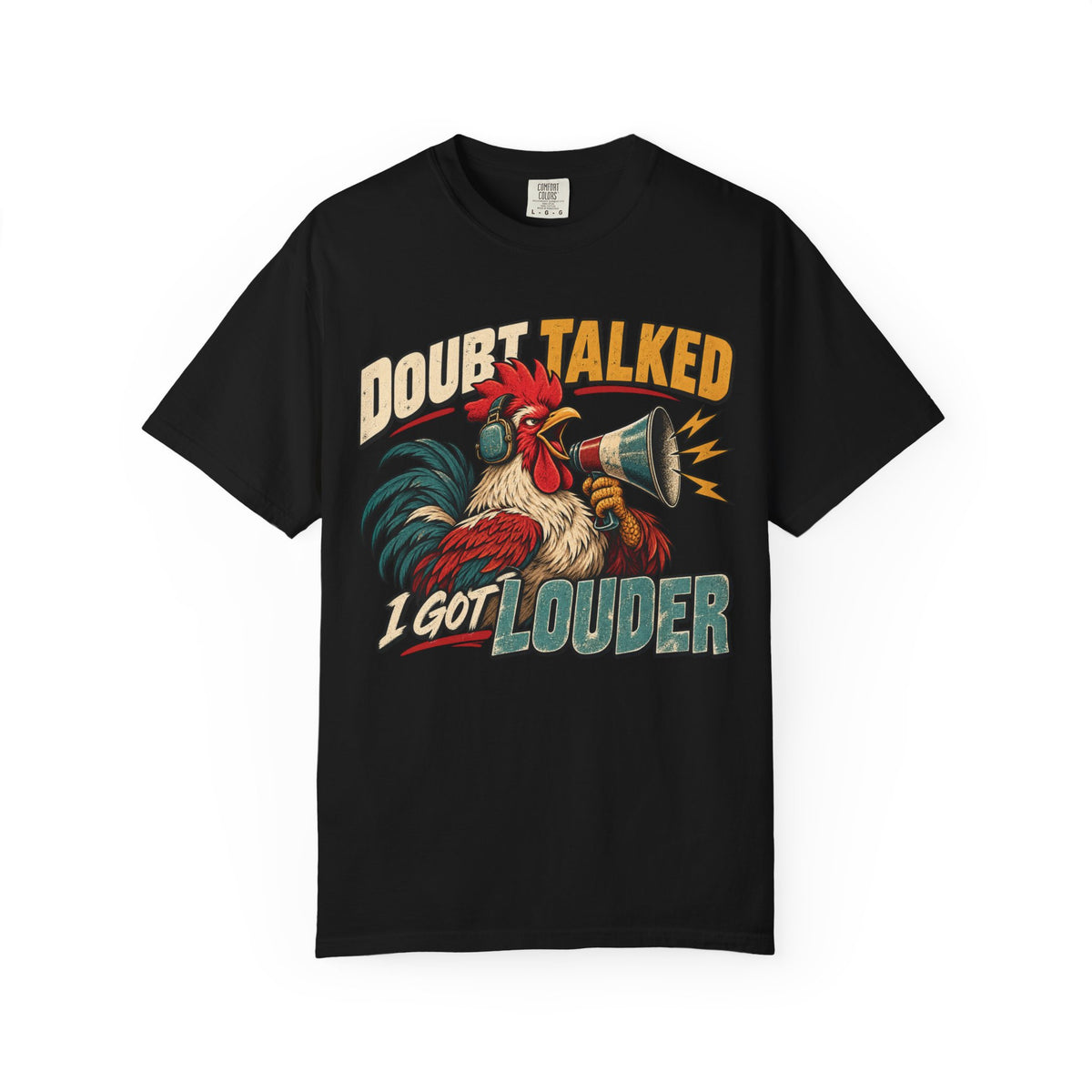 Doubt Talked I Got Louder T-shirt