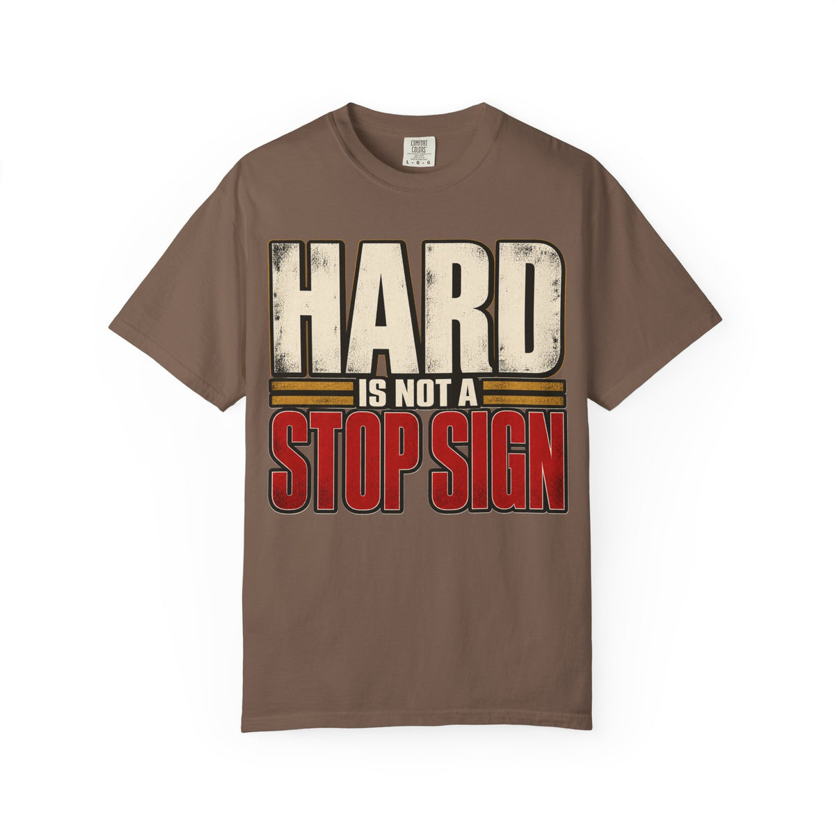 Hard Is Not A Stop Sign T-shirt