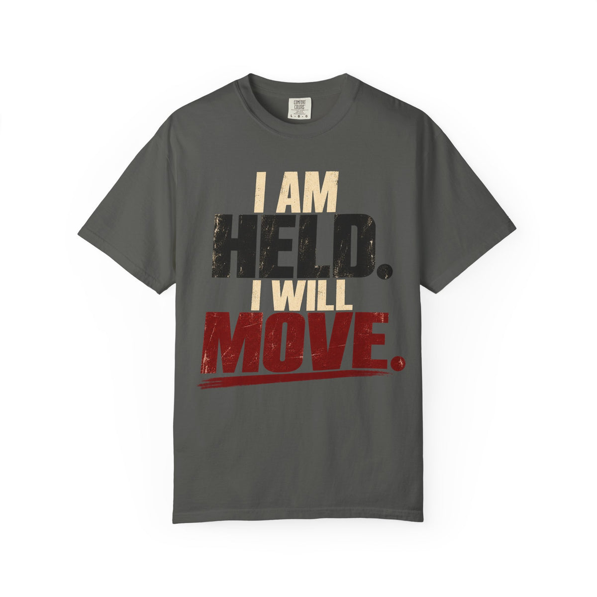 I Am Held. I Will Move. T-shirt