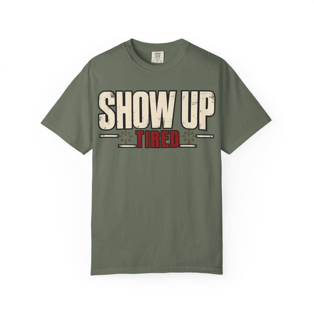 Show Up Tired. T-shirt