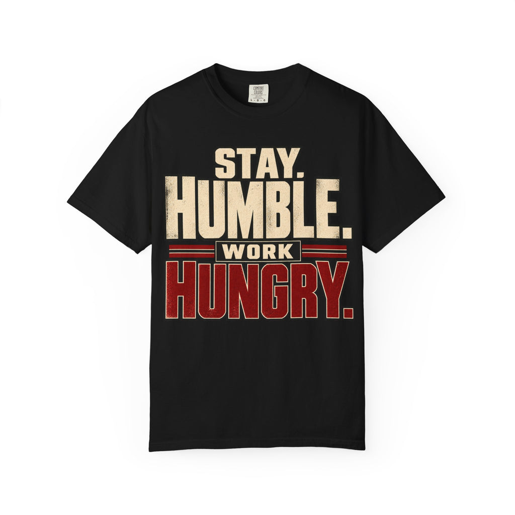 Stay Humble. Work Hungry. T-shirt