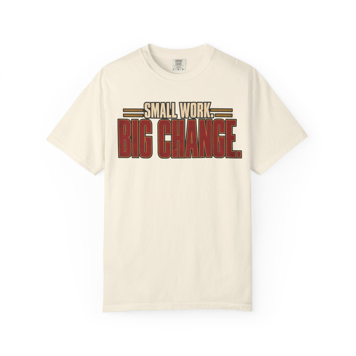Small Work. Big Change.T-shirt
