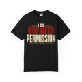 I Do No Need Permission T-shirt