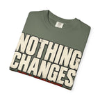 Nothing Changes If I Don't T-shirt
