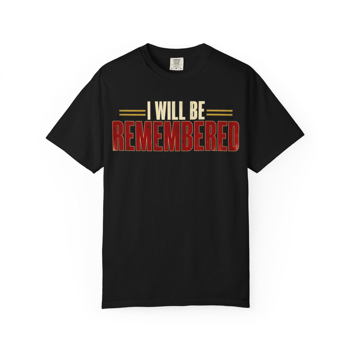 I Will Be Remembered T-shirt