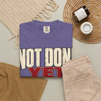 Not Done Yet T-shirt