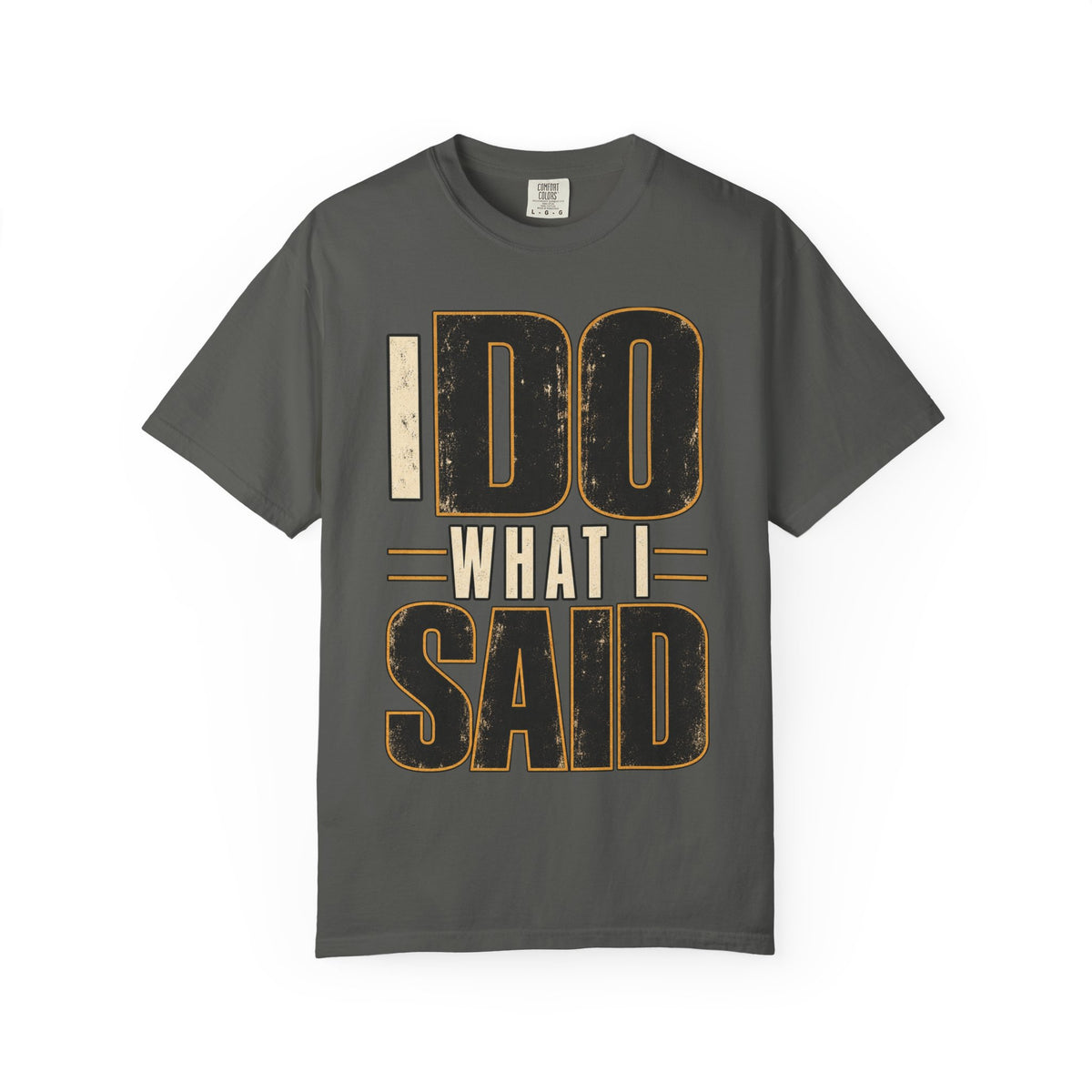 I Do What I Said T-shirt