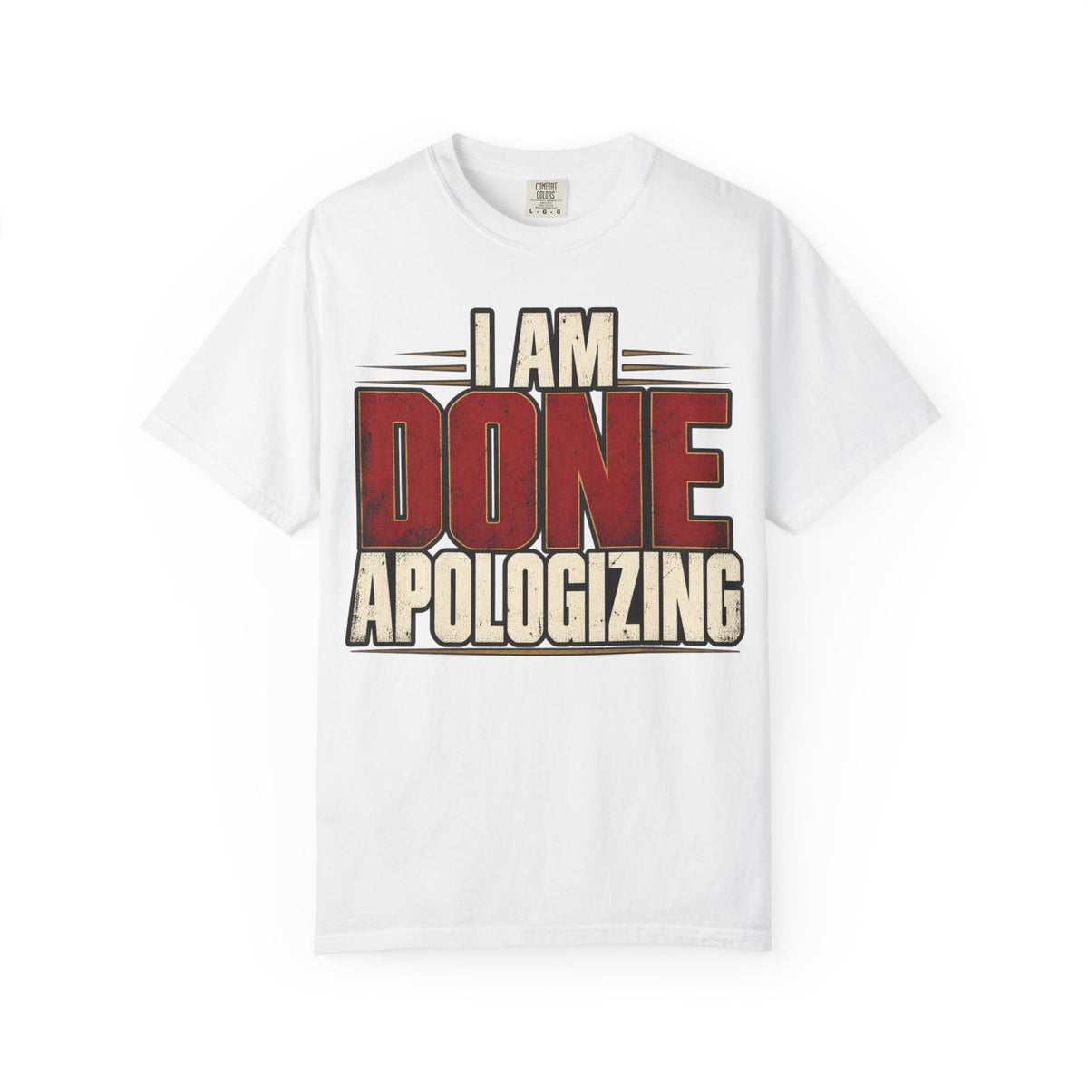 I Am Done Apologizing T-shirt