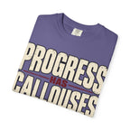Progress Has Callouses T-shirt