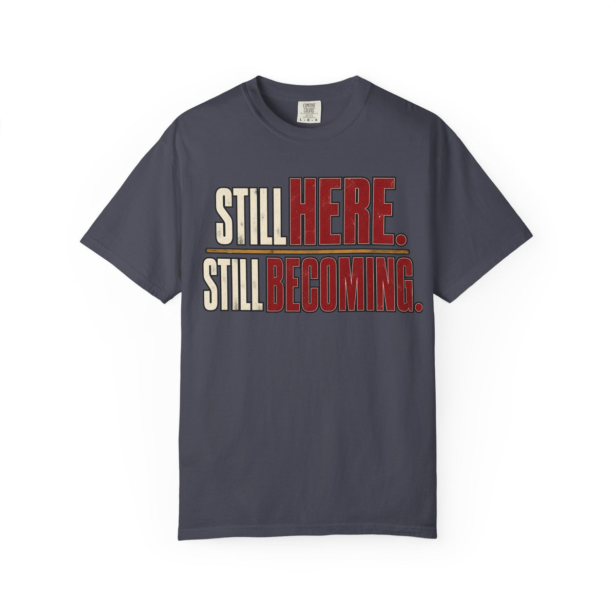 Still Here. Still Becoming T-shirt