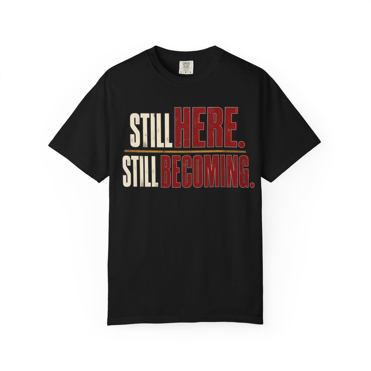 Still Here. Still Becoming T-shirt