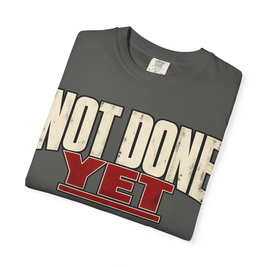 Not Done Yet T-shirt