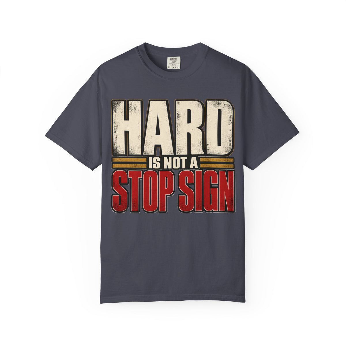 Hard Is Not A Stop Sign T-shirt