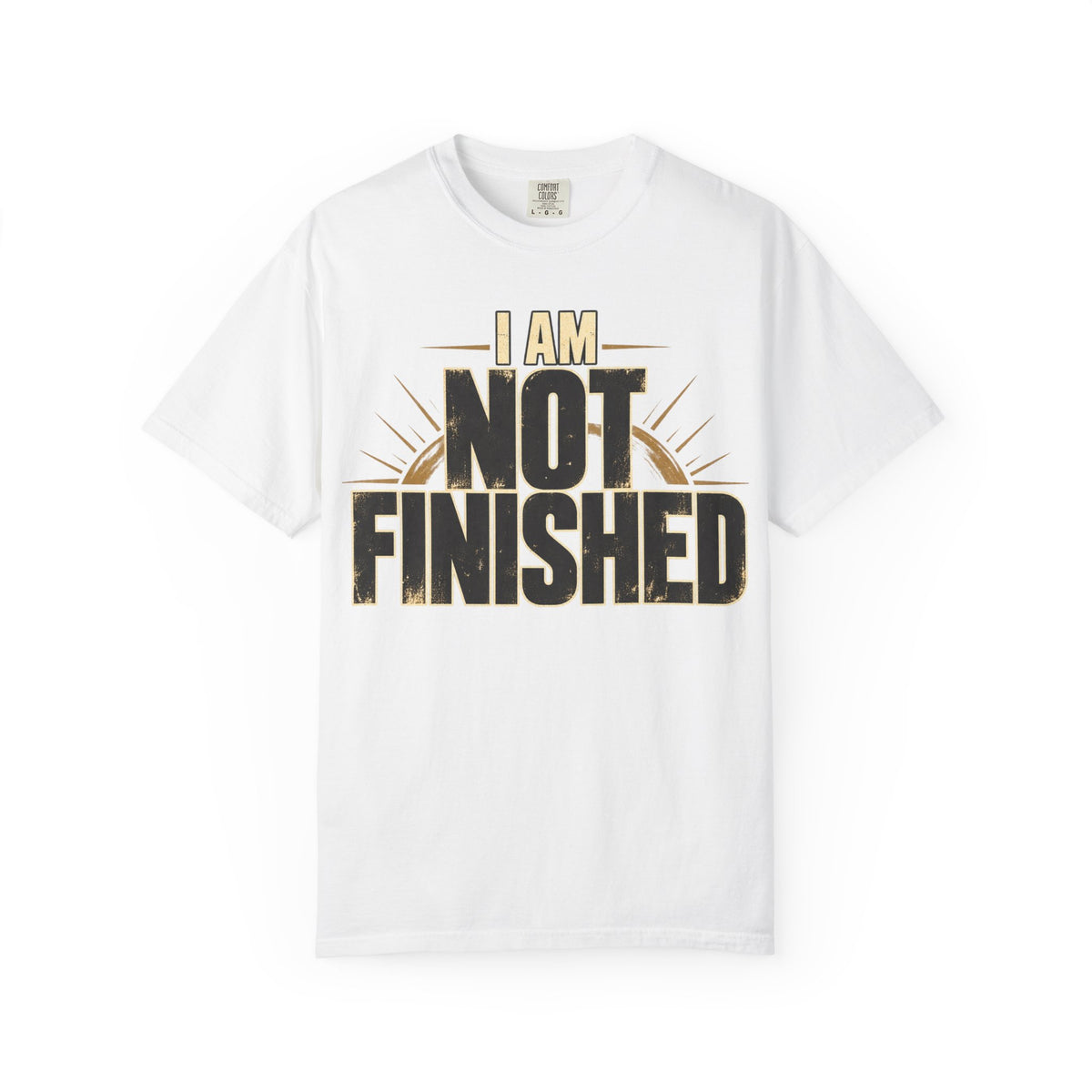 I Am Not Finished T-shirt