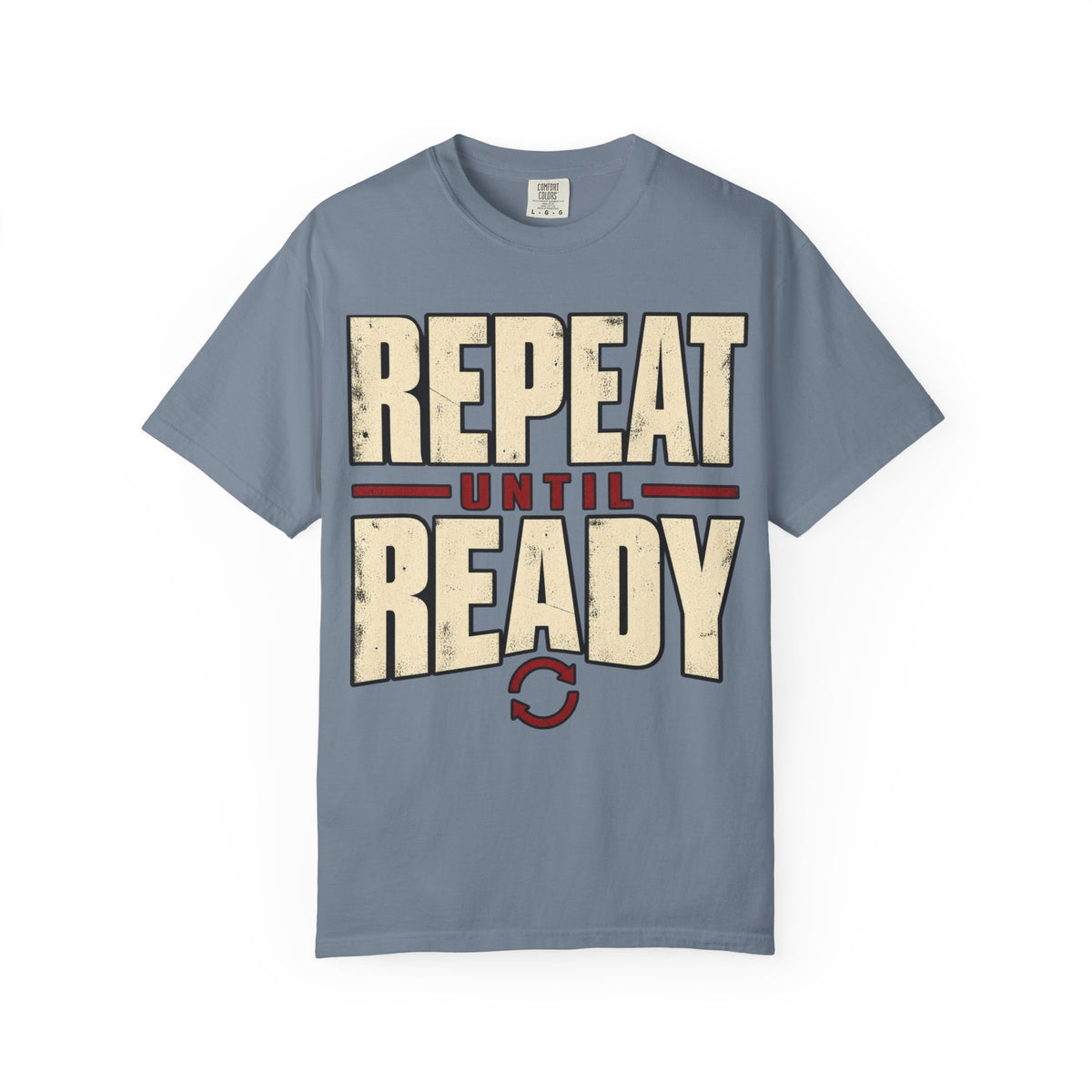 Repeat Until Ready T-shirt