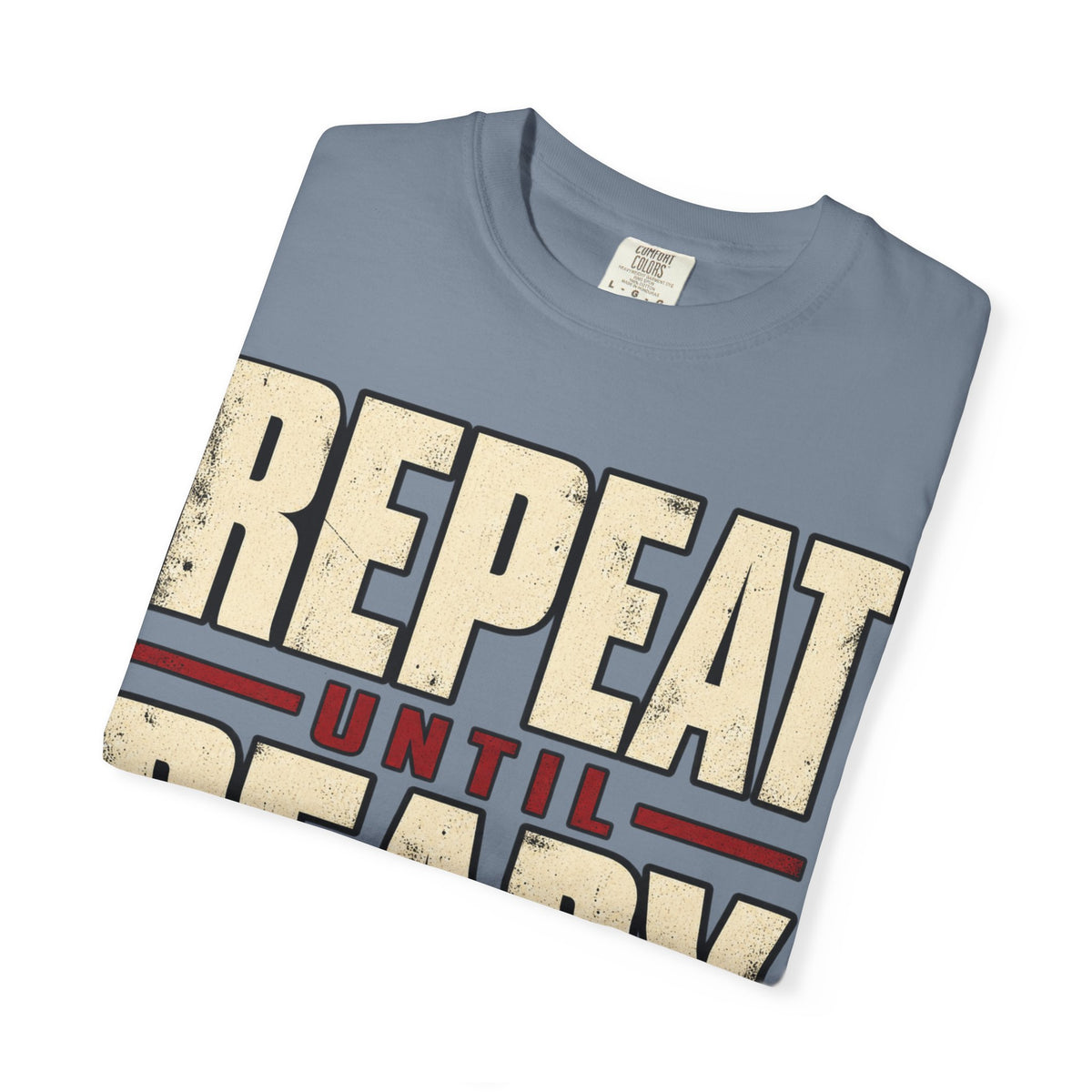 Repeat Until Ready T-shirt