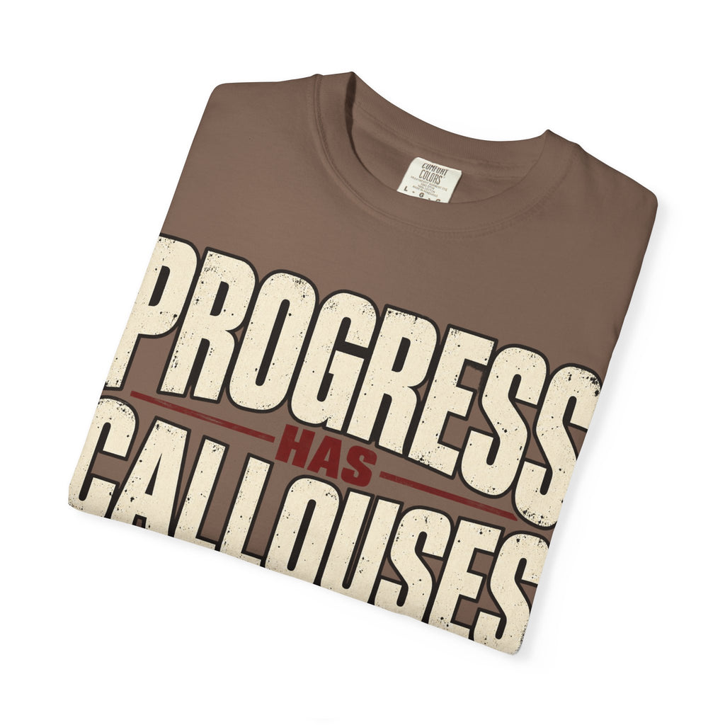 Progress Has Callouses T-shirt