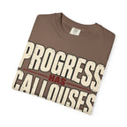 Progress Has Callouses T-shirt