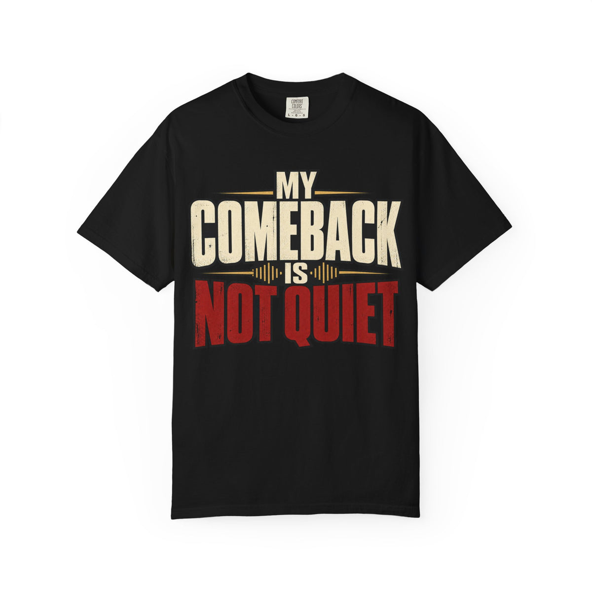 My Comeback Is No Quiet T-shirt