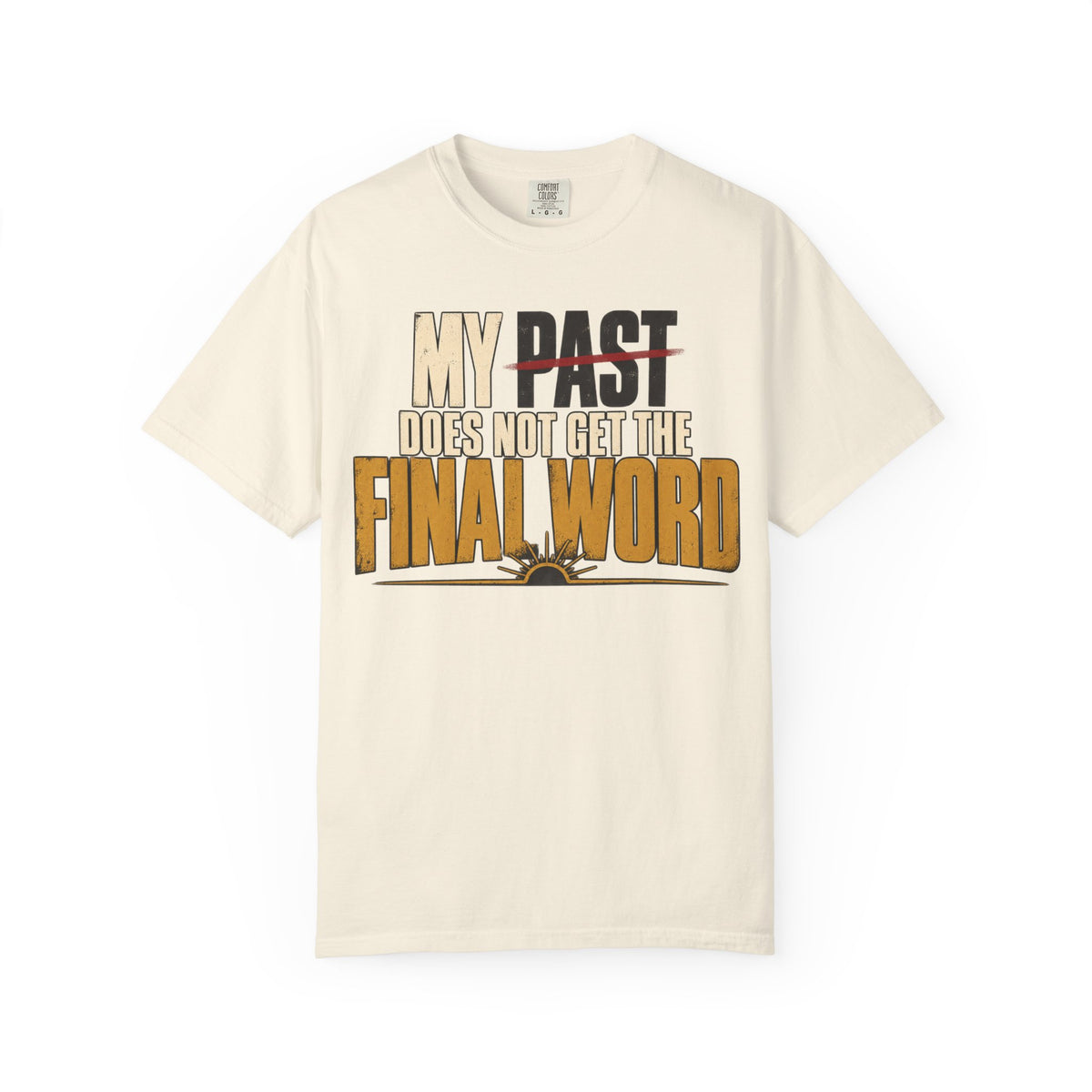 My Past Does Not Get The Final Word T-shirt
