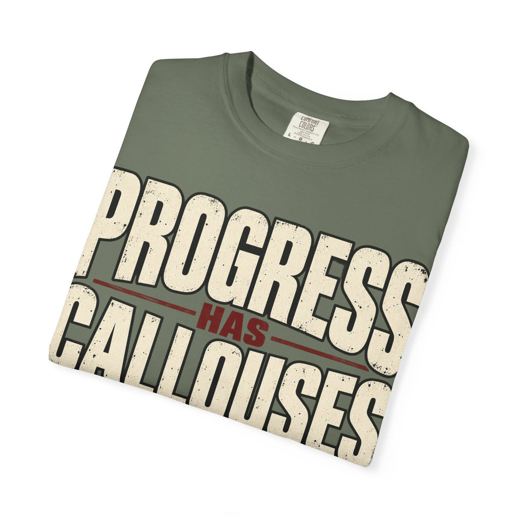 Progress Has Callouses T-shirt