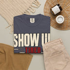Show Up Tired. T-shirt
