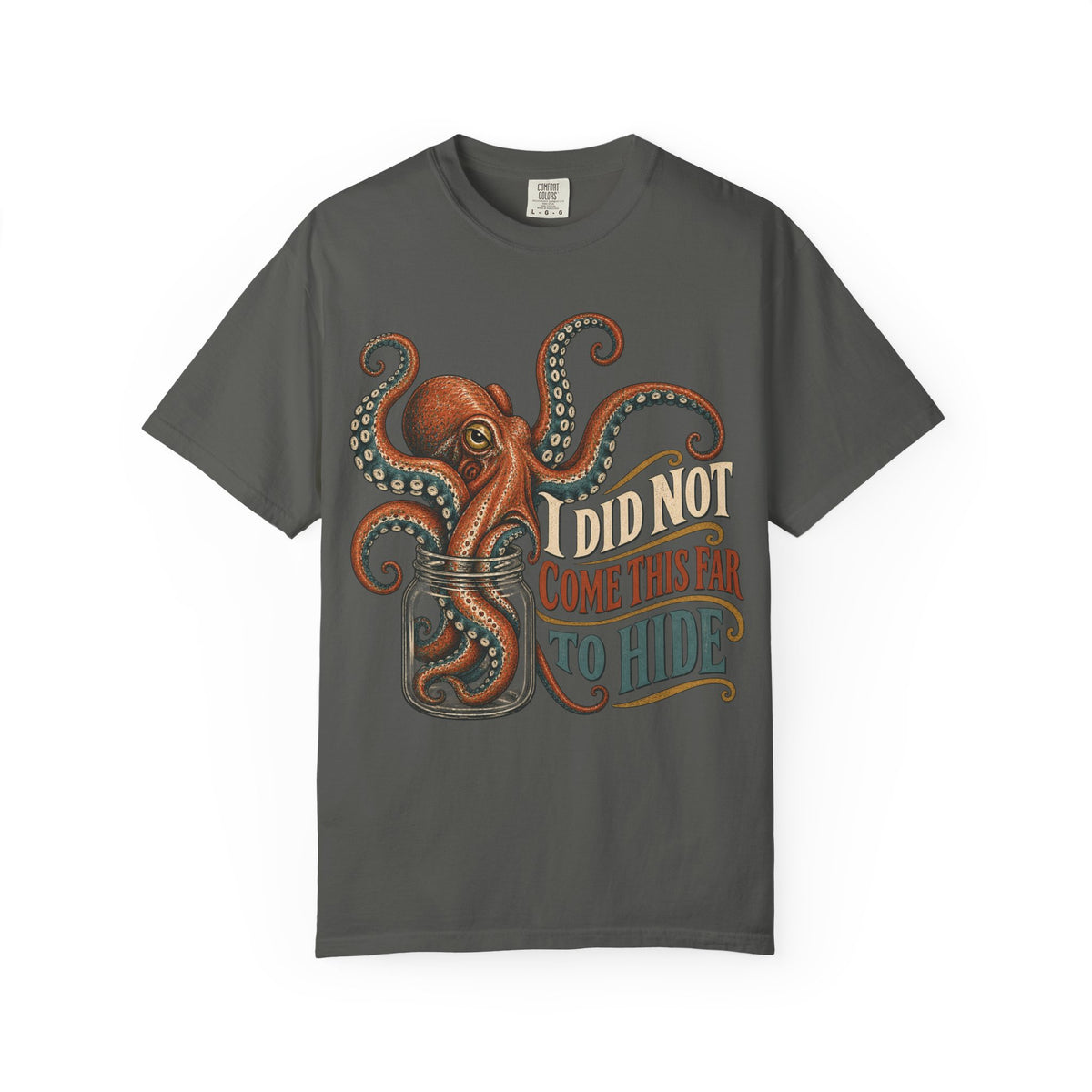 I Did Not Come This Far To Hide T-shirt