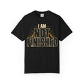I Am Not Finished T-shirt