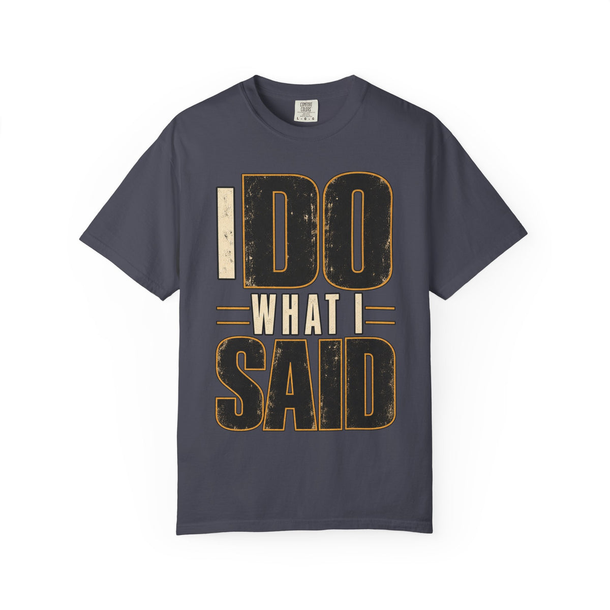 I Do What I Said T-shirt
