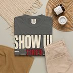Show Up Tired. T-shirt