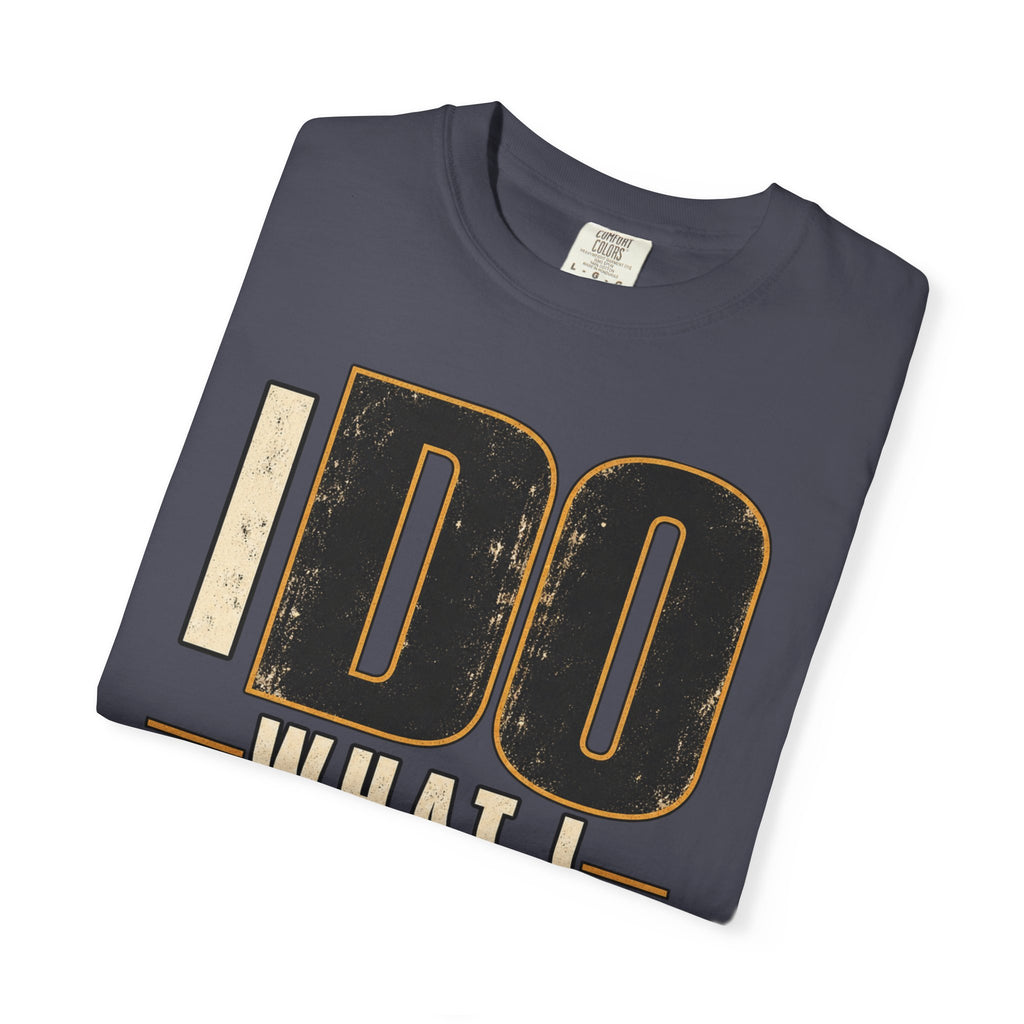I Do What I Said T-shirt
