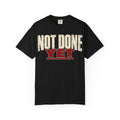 Not Done Yet T-shirt
