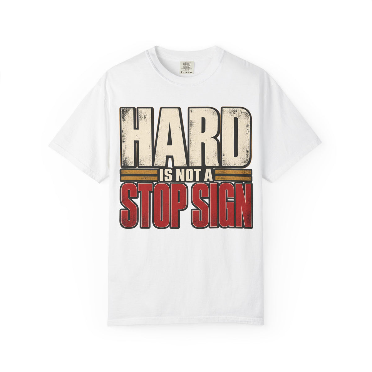 Hard Is Not A Stop Sign T-shirt