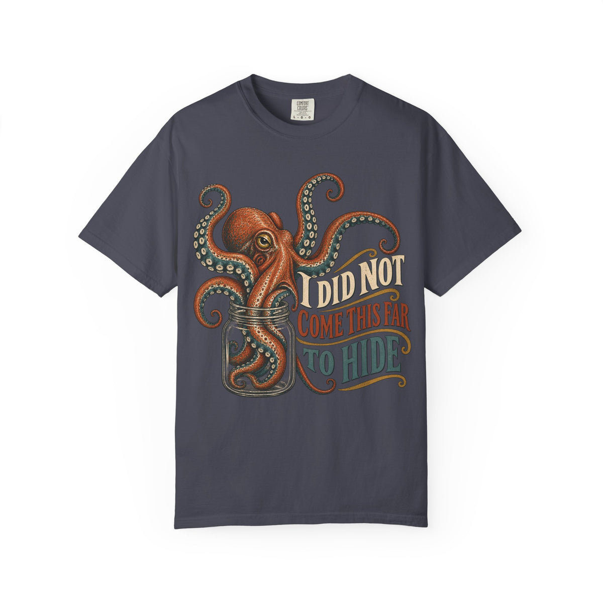 I Did Not Come This Far To Hide T-shirt