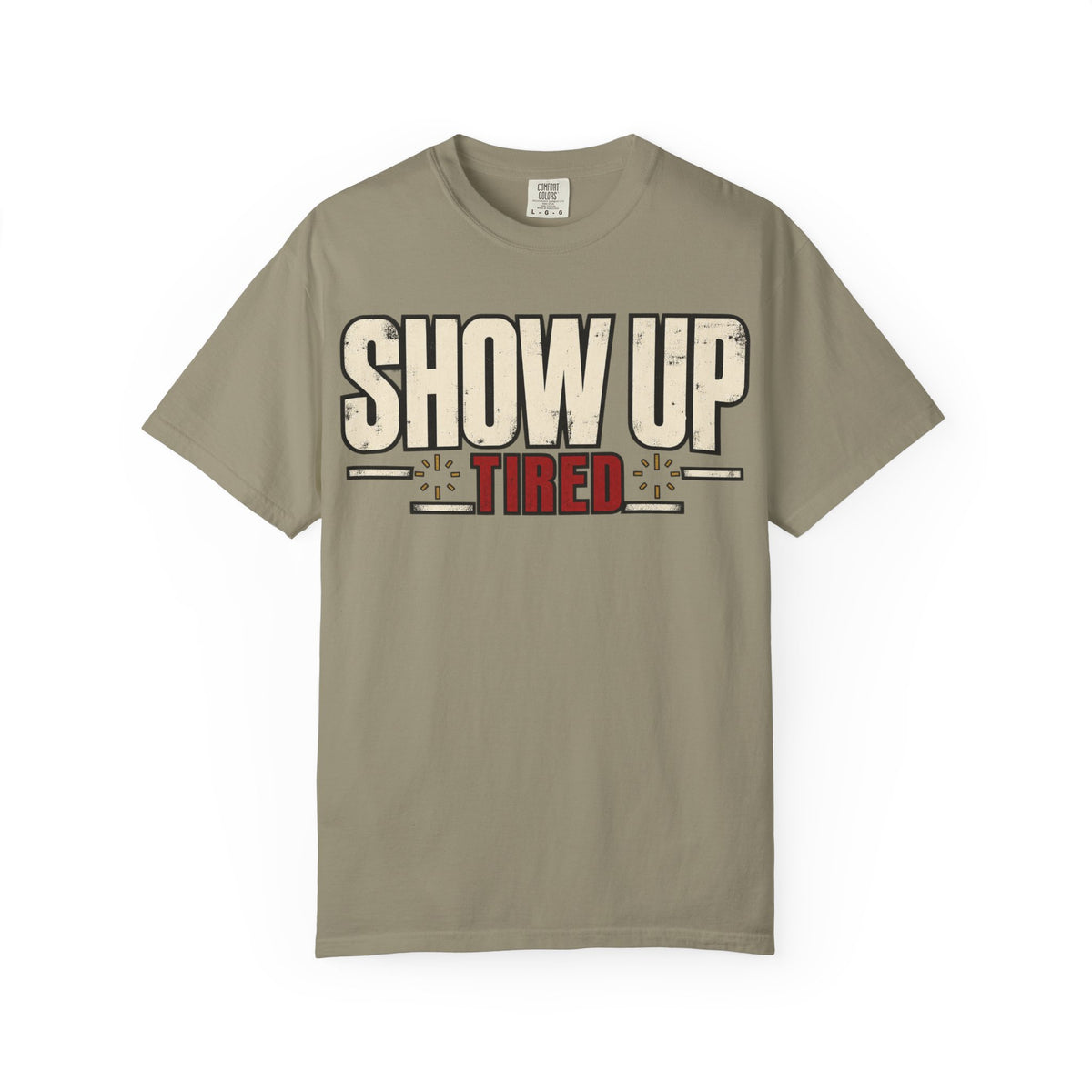 Show Up Tired. T-shirt