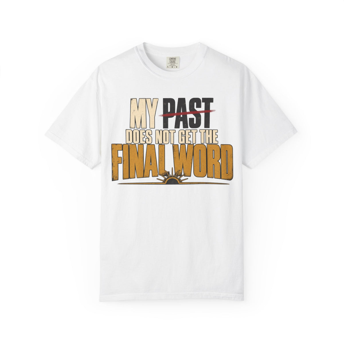 My Past Does Not Get The Final Word T-shirt