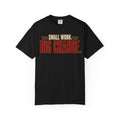 Small Work. Big Change.T-shirt