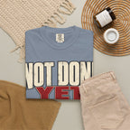 Not Done Yet T-shirt