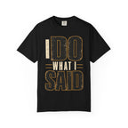 I Do What I Said T-shirt
