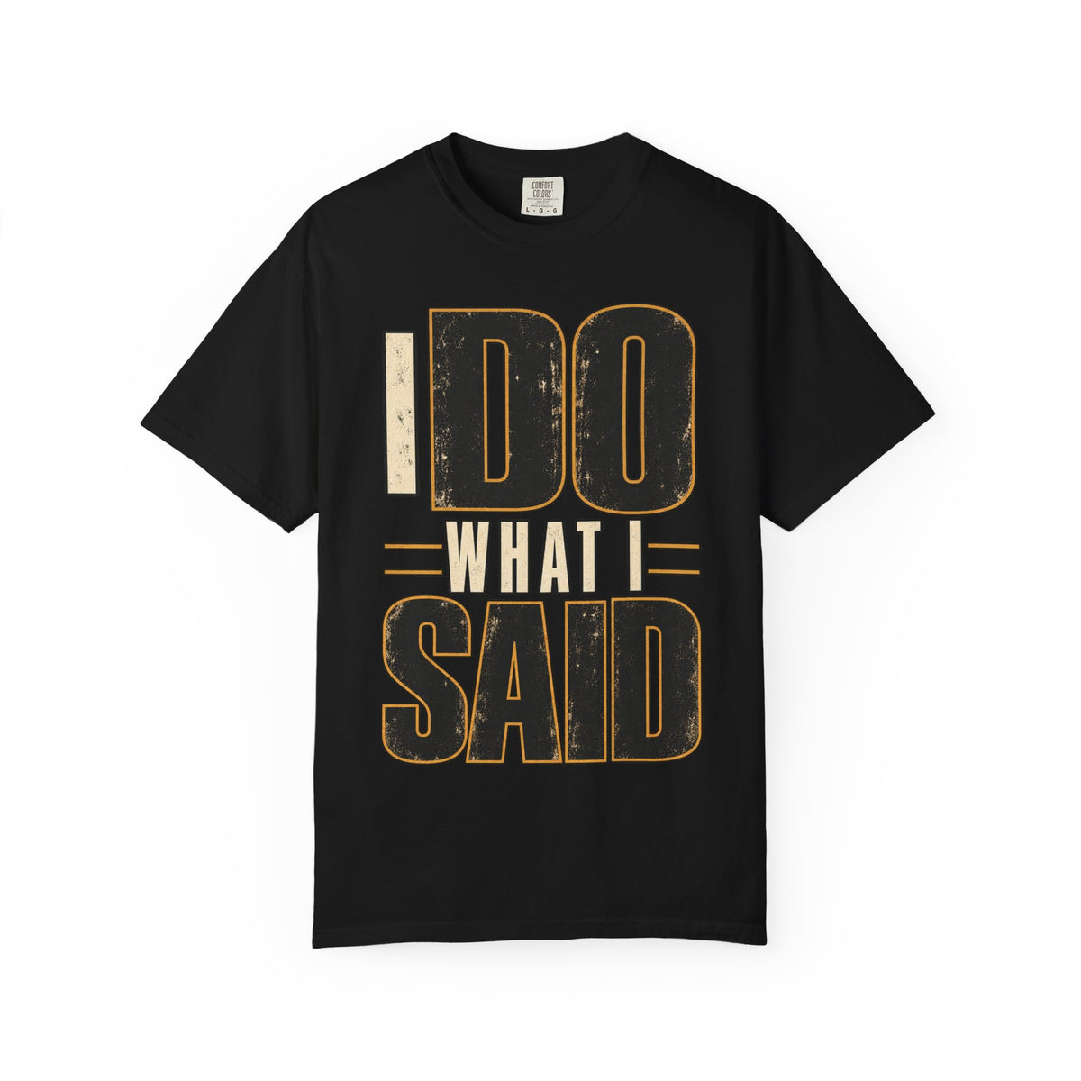 I Do What I Said T-shirt