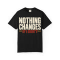 Nothing Changes If I Don't T-shirt
