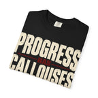Progress Has Callouses T-shirt