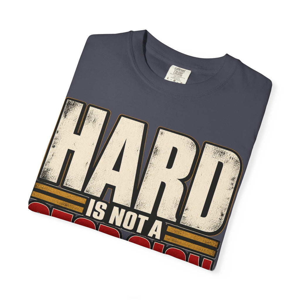 Hard Is Not A Stop Sign T-shirt